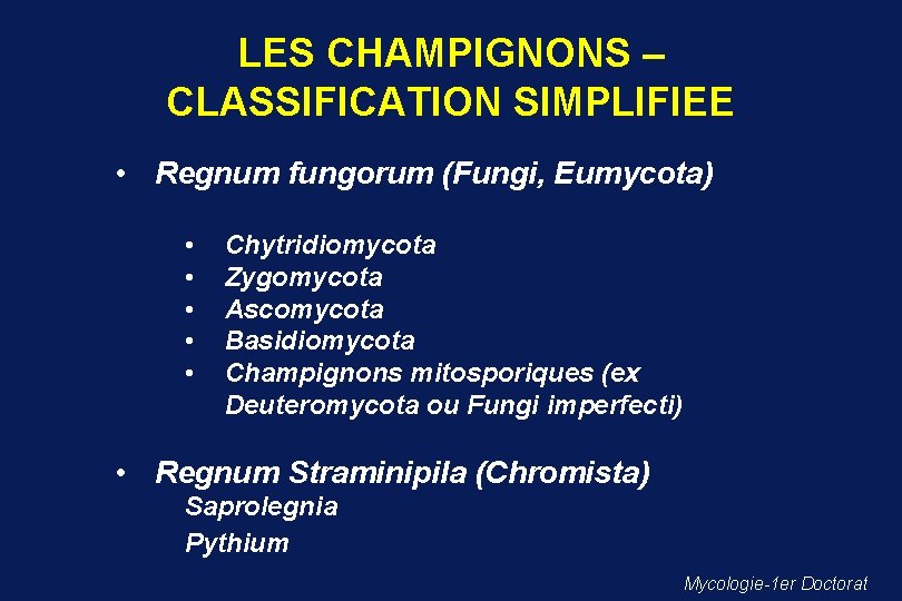 LES CHAMPIGNONS – CLASSIFICATION SIMPLIFIEE • Regnum fungorum (Fungi, Eumycota) • • • Chytridiomycota