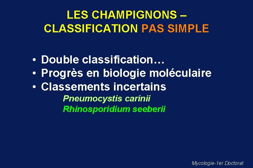 LES CHAMPIGNONS – CLASSIFICATION PAS SIMPLE • Double classification… • Progrès en biologie moléculaire