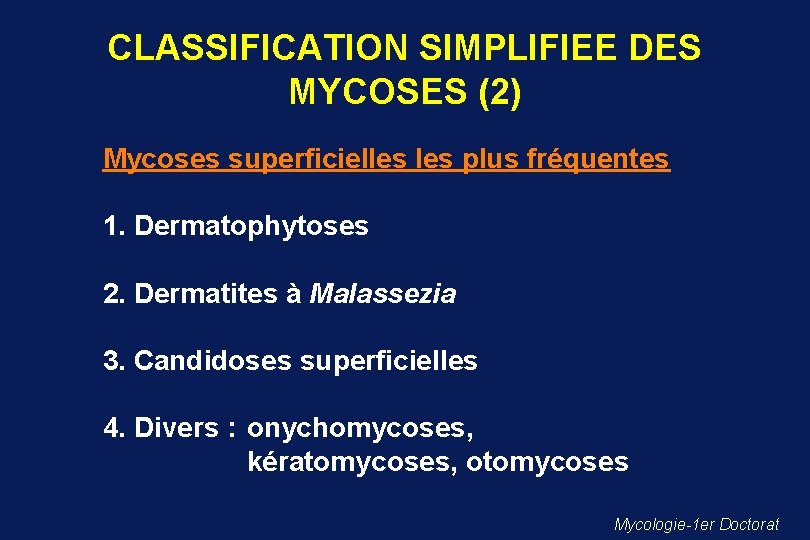 CLASSIFICATION SIMPLIFIEE DES MYCOSES (2) Mycoses superficielles plus fréquentes 1. Dermatophytoses 2. Dermatites à