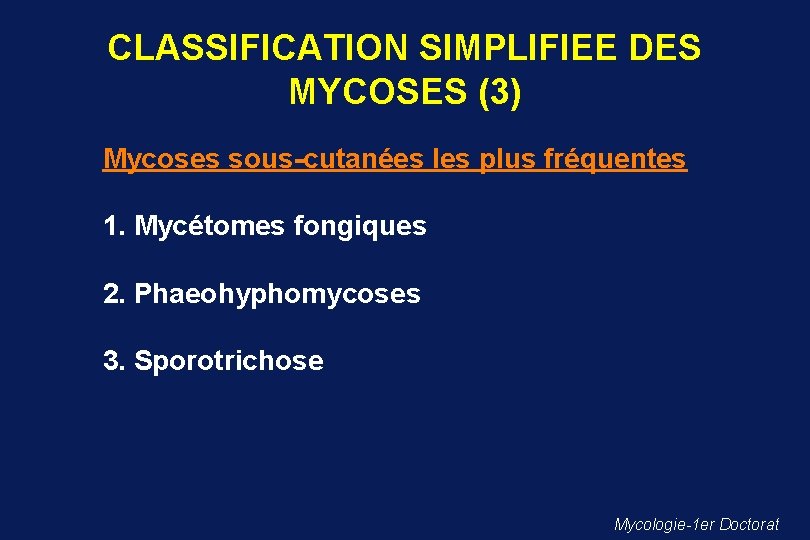 CLASSIFICATION SIMPLIFIEE DES MYCOSES (3) Mycoses sous-cutanées les plus fréquentes 1. Mycétomes fongiques 2.