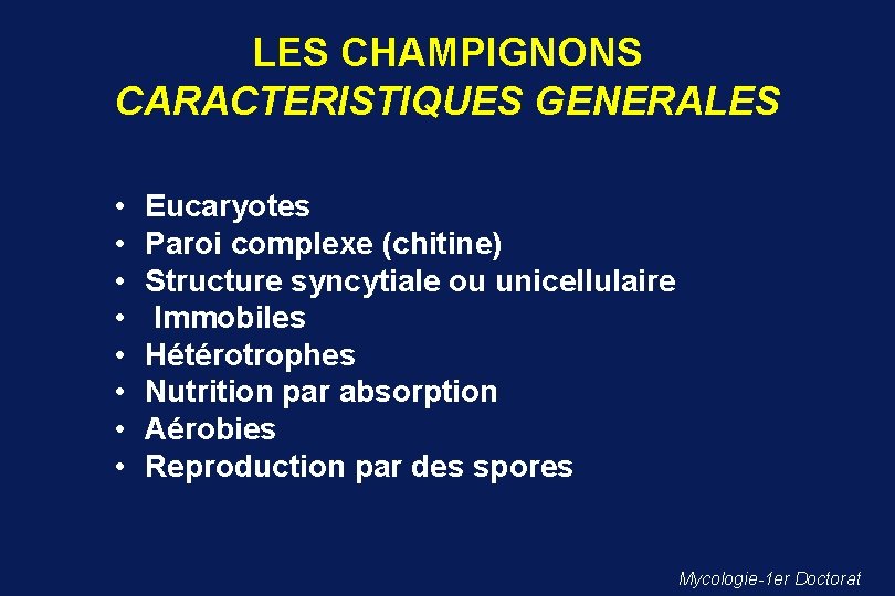 LES CHAMPIGNONS CARACTERISTIQUES GENERALES • • Eucaryotes Paroi complexe (chitine) Structure syncytiale ou unicellulaire