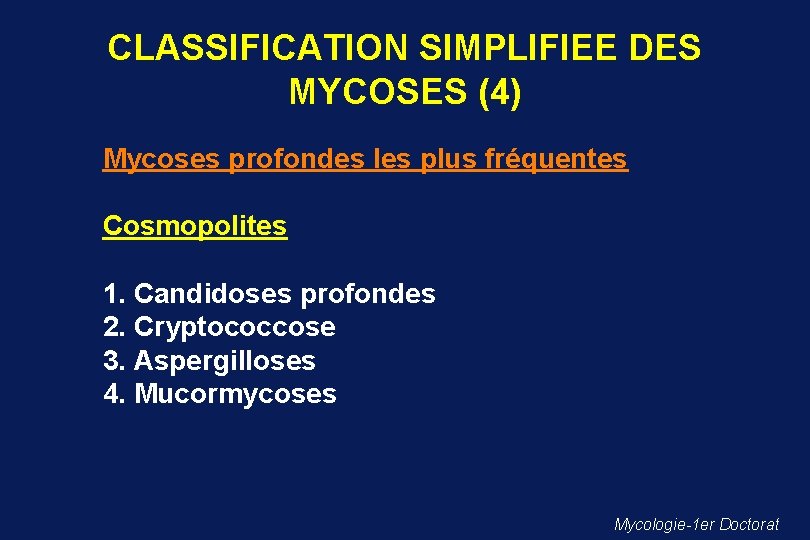 CLASSIFICATION SIMPLIFIEE DES MYCOSES (4) Mycoses profondes les plus fréquentes Cosmopolites 1. Candidoses profondes