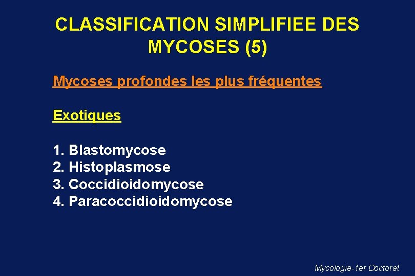 CLASSIFICATION SIMPLIFIEE DES MYCOSES (5) Mycoses profondes les plus fréquentes Exotiques 1. Blastomycose 2.