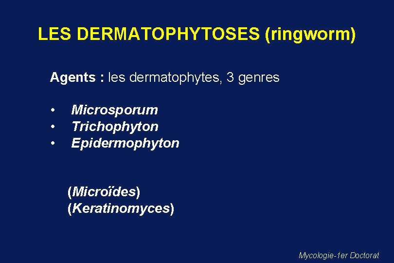 LES DERMATOPHYTOSES (ringworm) Agents : les dermatophytes, 3 genres • • • Microsporum Trichophyton