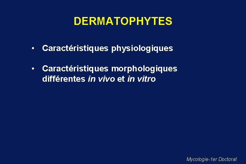 DERMATOPHYTES • Caractéristiques physiologiques • Caractéristiques morphologiques différentes in vivo et in vitro Mycologie-1