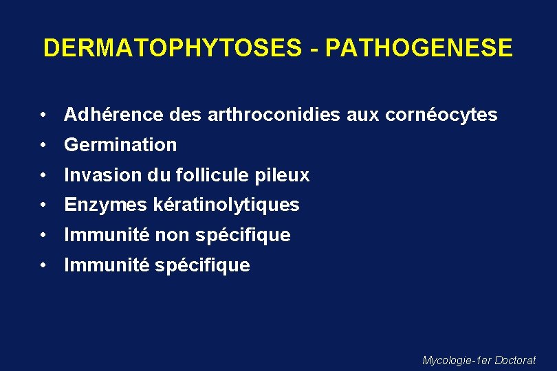 DERMATOPHYTOSES - PATHOGENESE • Adhérence des arthroconidies aux cornéocytes • Germination • Invasion du