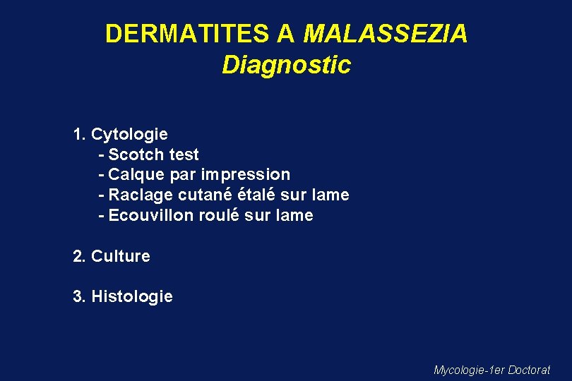 DERMATITES A MALASSEZIA Diagnostic 1. Cytologie - Scotch test - Calque par impression -