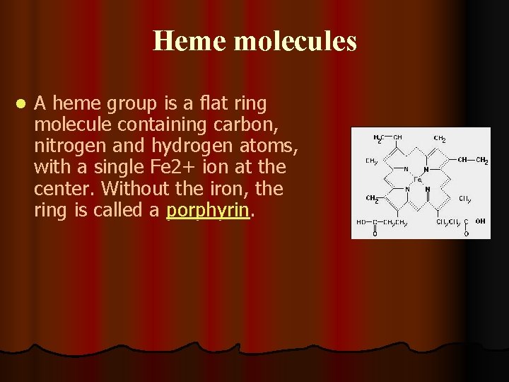 Heme molecules l A heme group is a flat ring molecule containing carbon, nitrogen