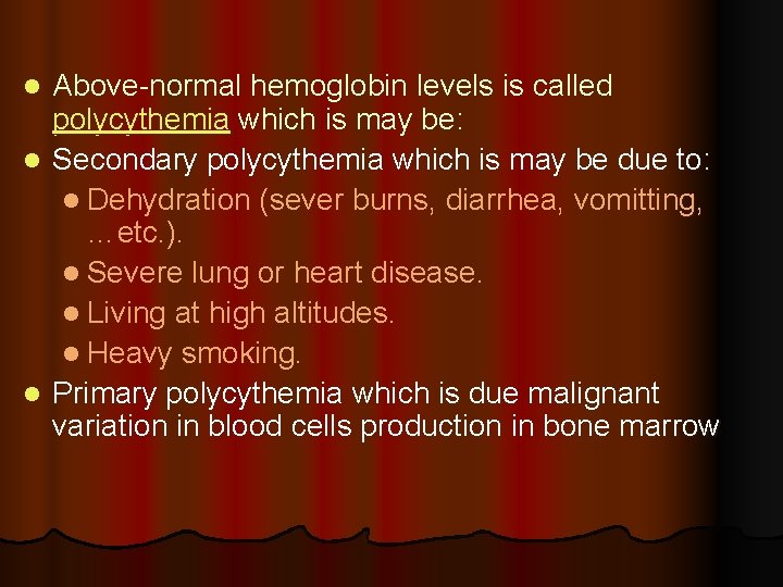 Above-normal hemoglobin levels is called polycythemia which is may be: l Secondary polycythemia which