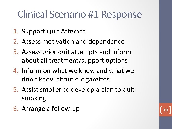 Clinical Scenario #1 Response 1. Support Quit Attempt 2. Assess motivation and dependence 3.