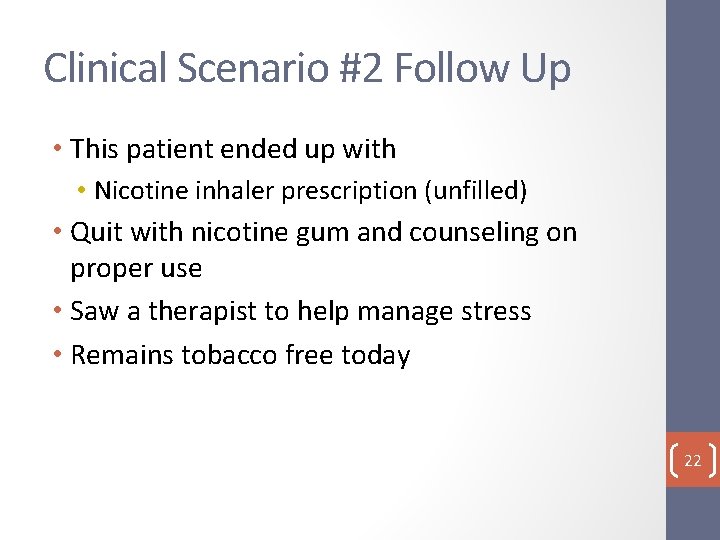 Clinical Scenario #2 Follow Up • This patient ended up with • Nicotine inhaler