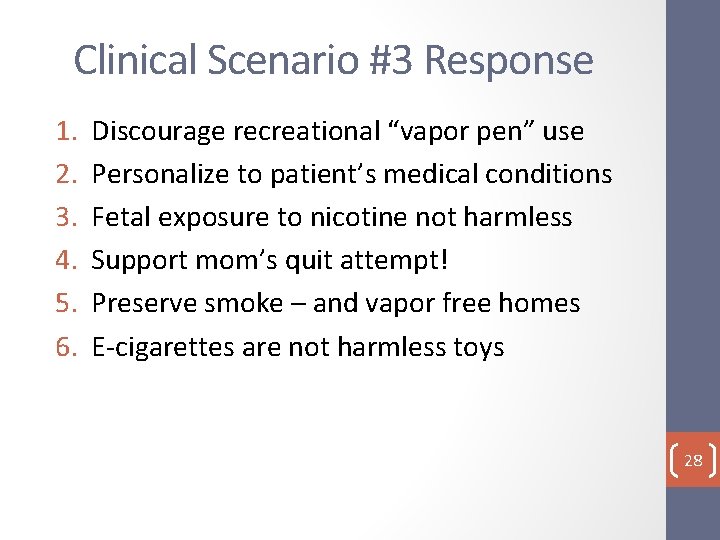 Clinical Scenario #3 Response 1. 2. 3. 4. 5. 6. Discourage recreational “vapor pen”