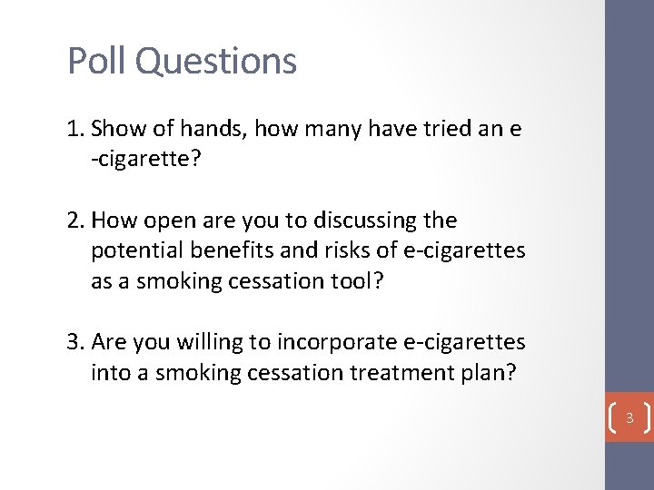 Poll Questions 1. Show of hands, how many have tried an e -cigarette? 2.