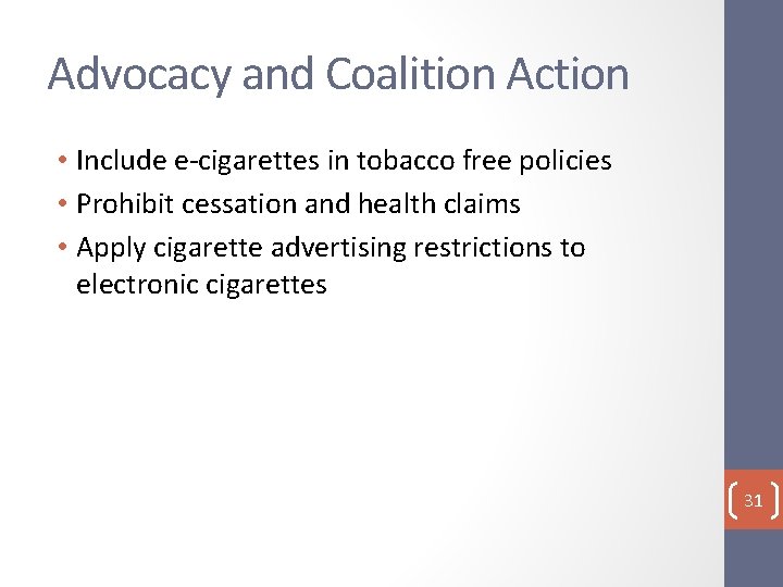 Advocacy and Coalition Action • Include e-cigarettes in tobacco free policies • Prohibit cessation