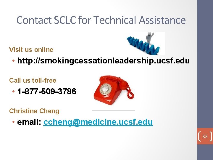 Contact SCLC for Technical Assistance Visit us online • http: //smokingcessationleadership. ucsf. edu Call