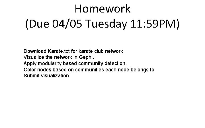 Homework (Due 04/05 Tuesday 11: 59 PM) Download Karate. txt for karate club network