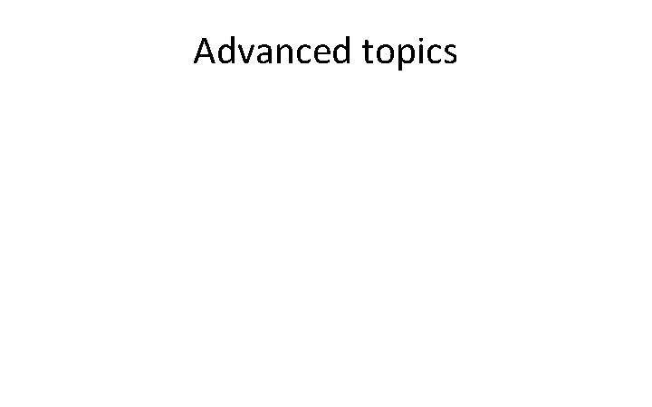 Advanced topics 