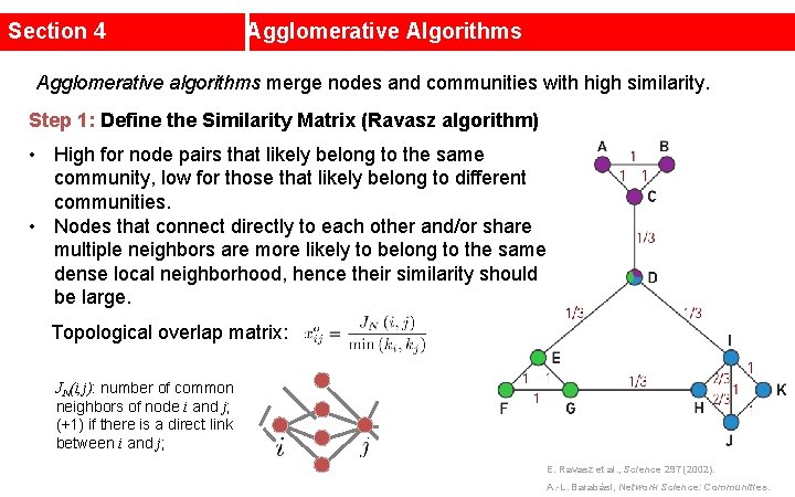 Section 4 Agglomerative Algorithms Agglomerative algorithms merge nodes and communities with high similarity. Step