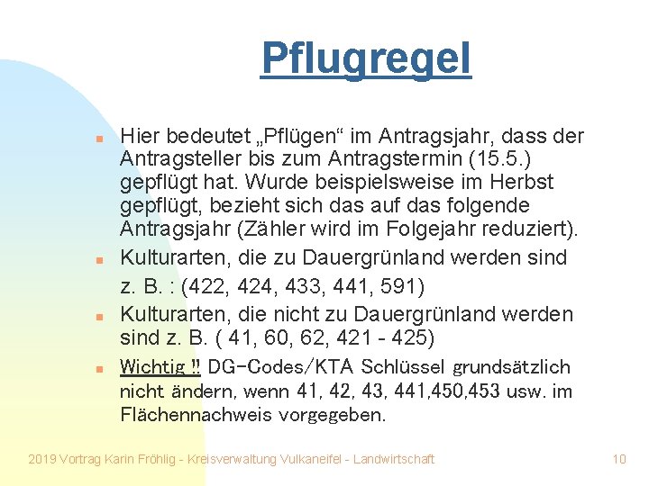 Pflugregel n n Hier bedeutet „Pflügen“ im Antragsjahr, dass der Antragsteller bis zum Antragstermin