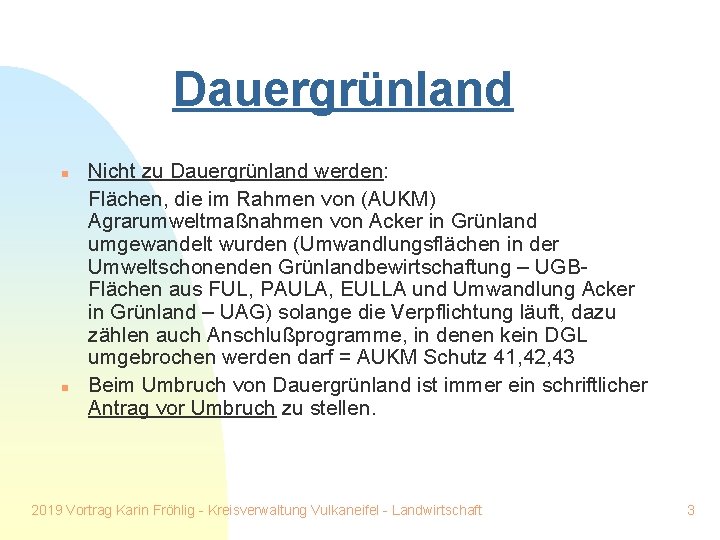 Dauergrünland n n Nicht zu Dauergrünland werden: Flächen, die im Rahmen von (AUKM) Agrarumweltmaßnahmen