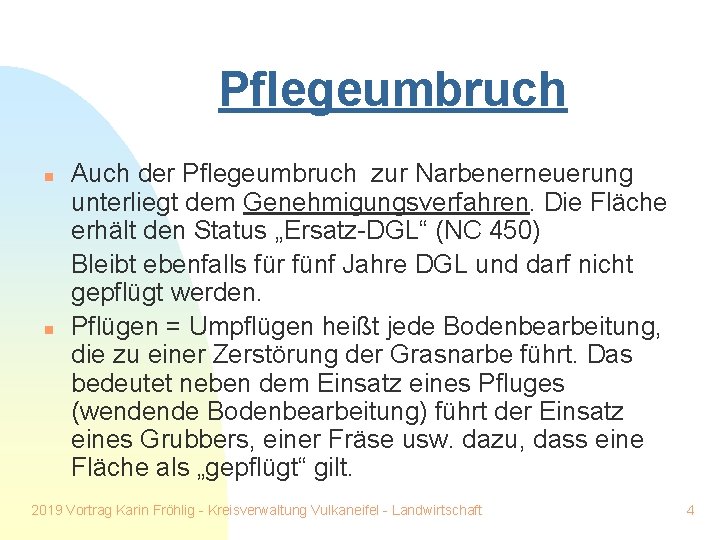 Pflegeumbruch n n Auch der Pflegeumbruch zur Narbenerneuerung unterliegt dem Genehmigungsverfahren. Die Fläche erhält