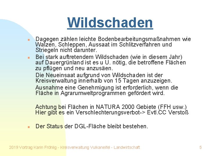 Wildschaden n n Dagegen zählen leichte Bodenbearbeitungsmaßnahmen wie Walzen, Schleppen, Aussaat im Schlitzverfahren und