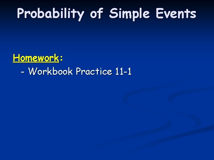 Probability of Simple Events Homework: - Workbook Practice 11 -1 
