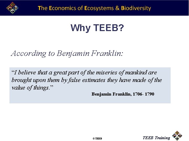 Why TEEB? According to Benjamin Franklin: “I believe that a great part of the