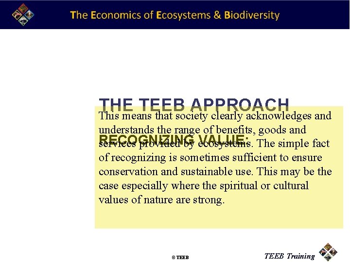 THE TEEB APPROACH This means that society clearly acknowledges and understands the range of
