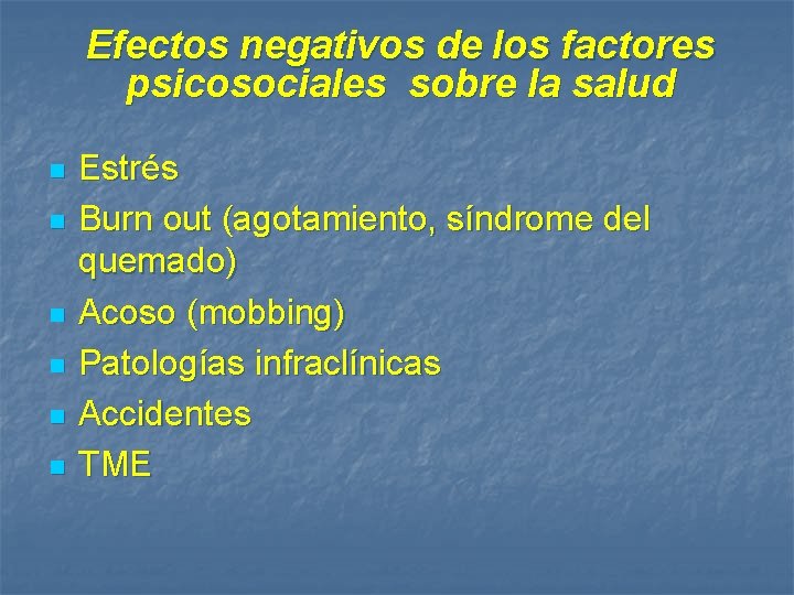 Efectos negativos de los factores psicosociales sobre la salud n n n Estrés Burn