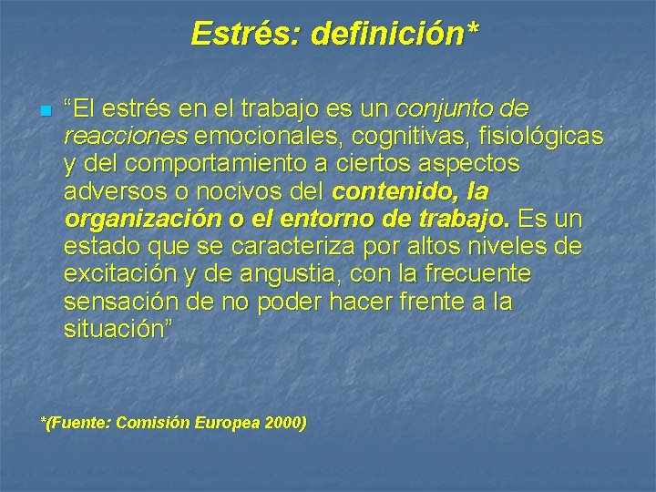 Estrés: definición* n “El estrés en el trabajo es un conjunto de reacciones emocionales,