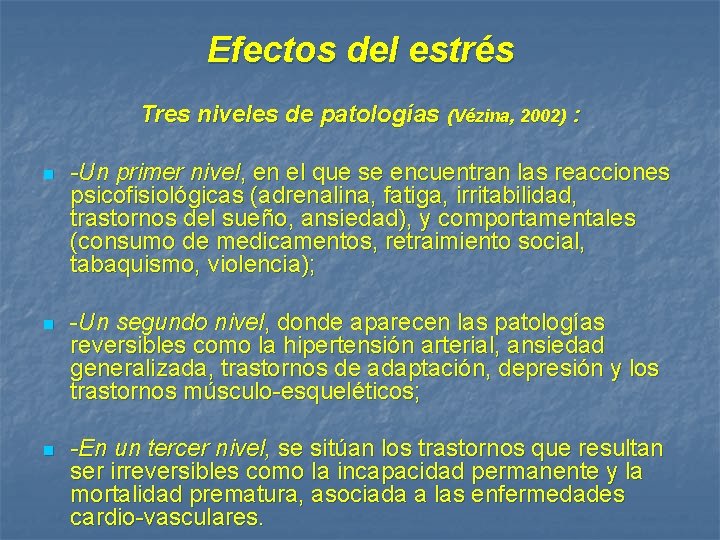 Efectos del estrés Tres niveles de patologías (Vézina, 2002) : n -Un primer nivel,