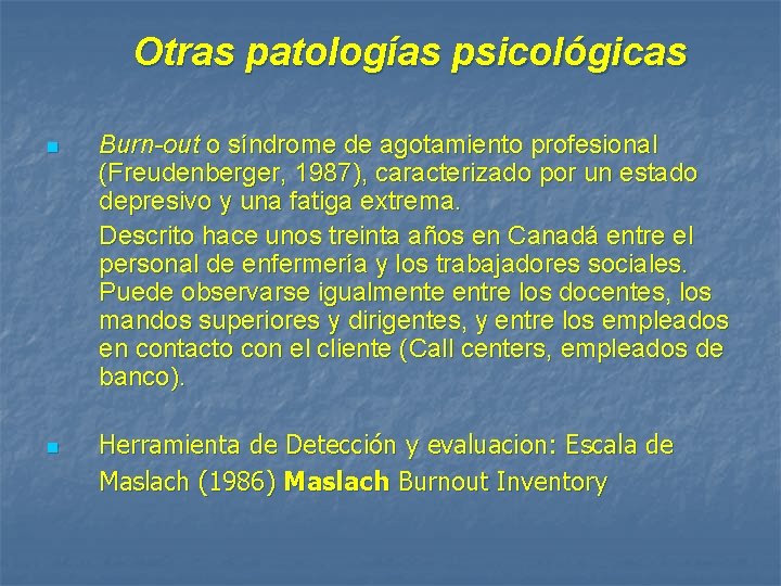 Otras patologías psicológicas n n Burn-out o síndrome de agotamiento profesional (Freudenberger, 1987), caracterizado