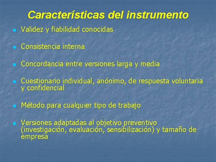 Características del instrumento n Validez y fiabilidad conocidas n Consistencia interna n Concordancia entre