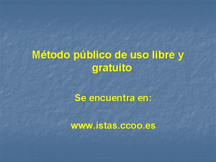 Método público de uso libre y gratuito Se encuentra en: www. istas. ccoo. es