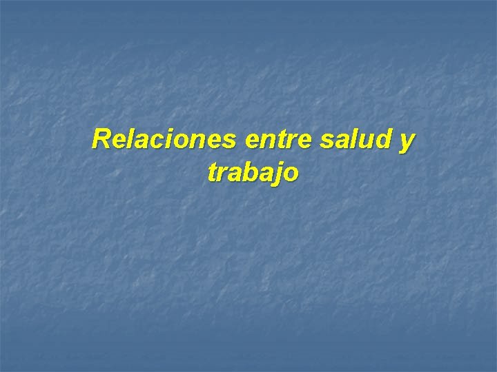 Relaciones entre salud y trabajo 