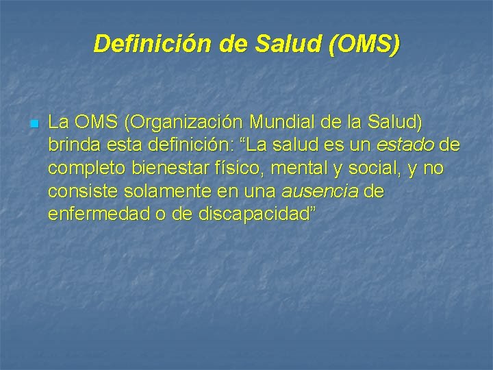Definición de Salud (OMS) n La OMS (Organización Mundial de la Salud) brinda esta