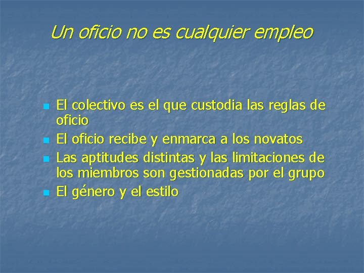 Un oficio no es cualquier empleo n n El colectivo es el que custodia