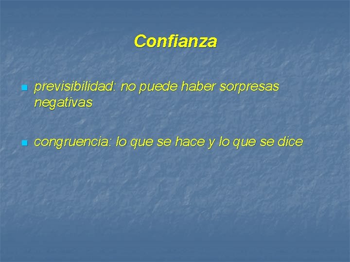 Confianza n previsibilidad: no puede haber sorpresas negativas n congruencia: lo que se hace