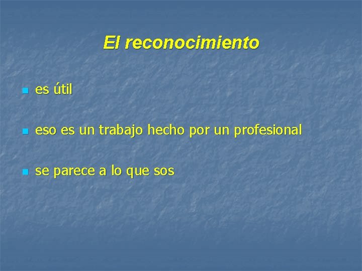El reconocimiento n es útil n eso es un trabajo hecho por un profesional