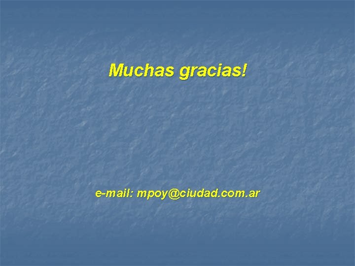 Muchas gracias! e-mail: mpoy@ciudad. com. ar 