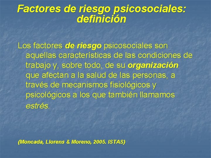 Factores de riesgo psicosociales: definición Los factores de riesgo psicosociales son aquellas características de
