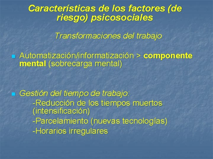 Características de los factores (de riesgo) psicosociales Transformaciones del trabajo n n Automatización/informatización >