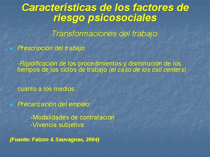 Características de los factores de riesgo psicosociales Transformaciones del trabajo n Prescripción del trabajo:
