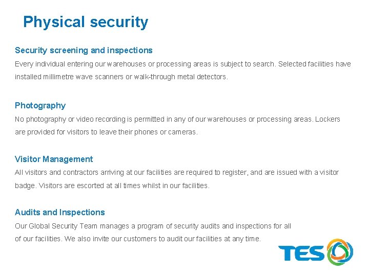 Physical security Security screening and inspections Every individual entering our warehouses or processing areas