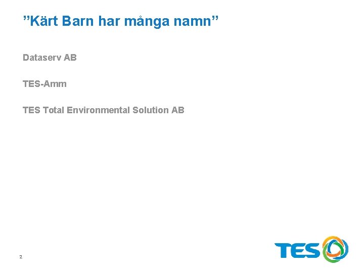 ”Kärt Barn har många namn” Dataserv AB TES-Amm TES Total Environmental Solution AB 2