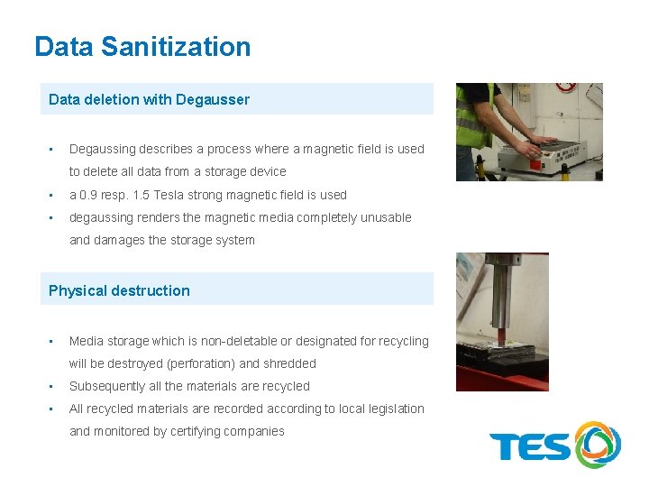 Data Sanitization Data deletion with Degausser • Degaussing describes a process where a magnetic