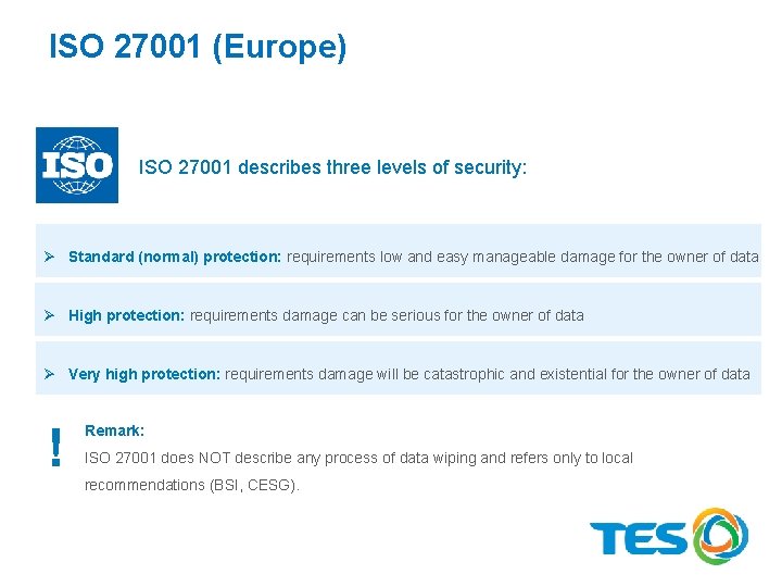 ISO 27001 (Europe) ISO 27001 describes three levels of security: Ø Standard (normal) protection: