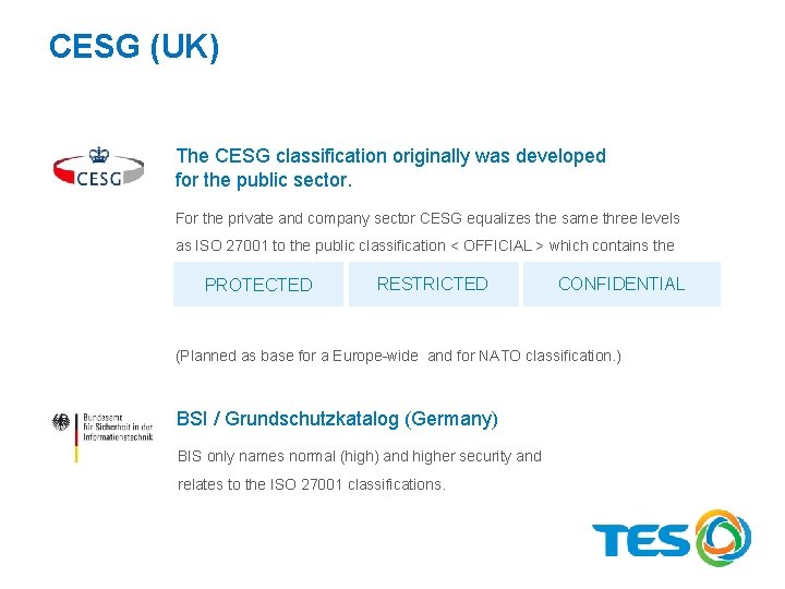 CESG (UK) The CESG classification originally was developed for the public sector. For the