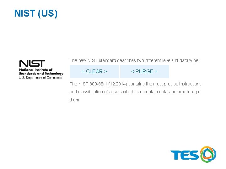 NIST (US) The new NIST standard describes two different levels of data wipe: <